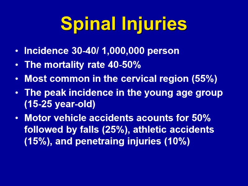 Spinal Injuries Incidence 30-40/ 1,000,000 person The mortality rate 40-50% Most common in the